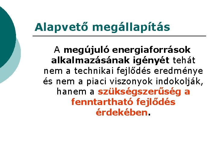 Alapvető megállapítás A megújuló energiaforrások alkalmazásának igényét tehát nem a technikai fejlődés eredménye és