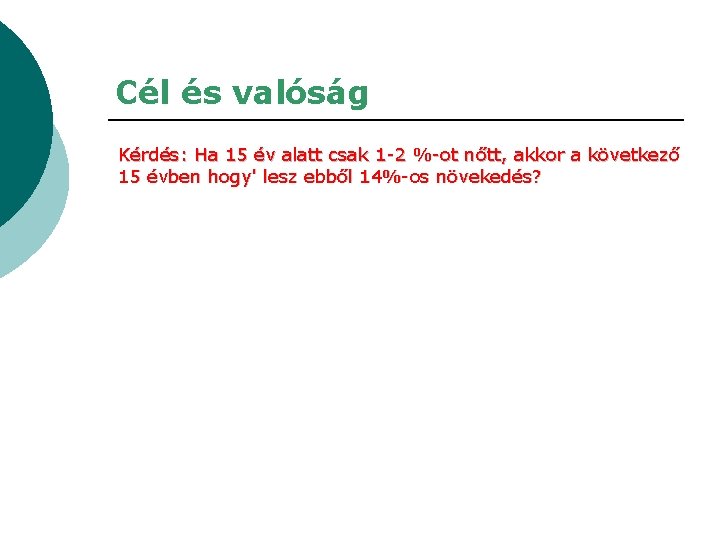 Cél és valóság Kérdés: Ha 15 év alatt csak 1 -2 %-ot nőtt, akkor