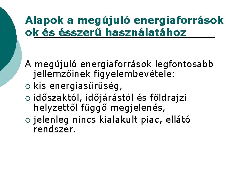 Alapok a megújuló energiaforrások ok és ésszerű használatához A megújuló energiaforrások legfontosabb jellemzőinek figyelembevétele: