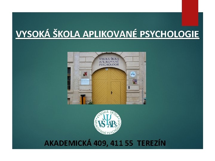 VYSOKÁ ŠKOLA APLIKOVANÉ PSYCHOLOGIE AKADEMICKÁ 409, 411 55 TEREZÍN 