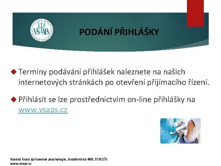 PODÁNÍ PŘIHLÁŠKY Termíny podávání přihlášek naleznete na našich internetových stránkách po otevření přijímacího řízení.