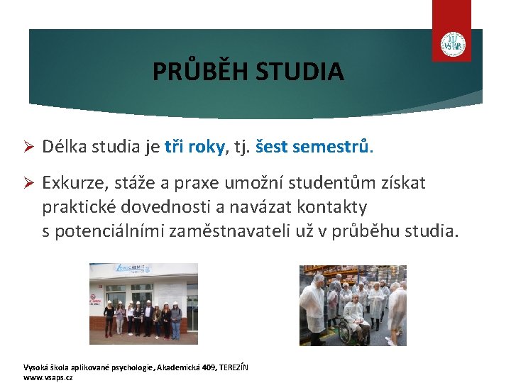 PRŮBĚH STUDIA Ø Délka studia je tři roky, tj. šest semestrů. Ø Exkurze, stáže