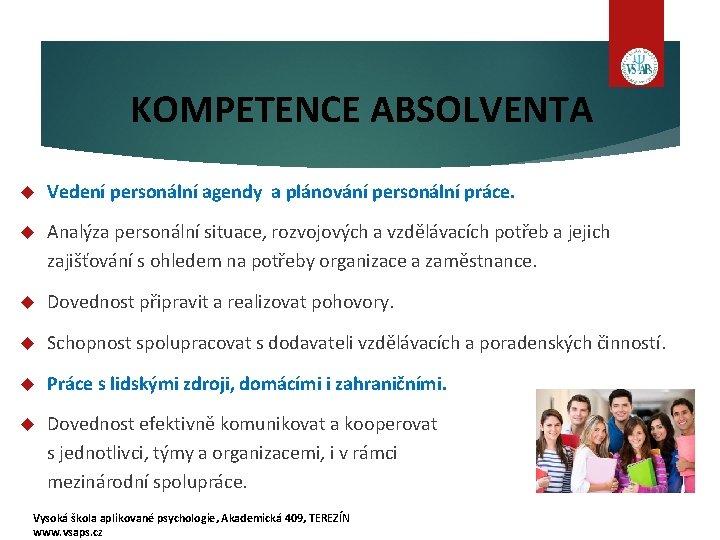 KOMPETENCE ABSOLVENTA Vedení personální agendy a plánování personální práce. Analýza personální situace, rozvojových a