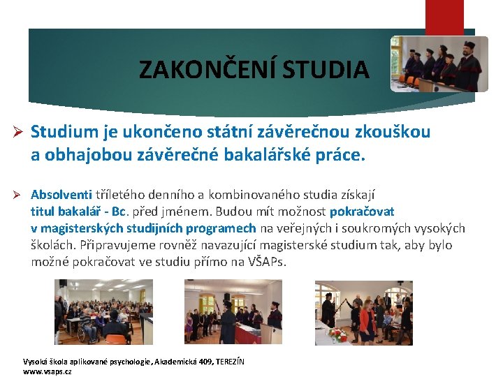 ZAKONČENÍ STUDIA Ø Studium je ukončeno státní závěrečnou zkouškou a obhajobou závěrečné bakalářské práce.