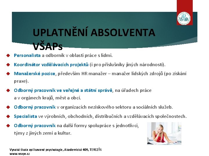 UPLATNĚNÍ ABSOLVENTA VŠAPs Personalista a odborník v oblasti práce s lidmi. Koordinátor vzdělávacích projektů