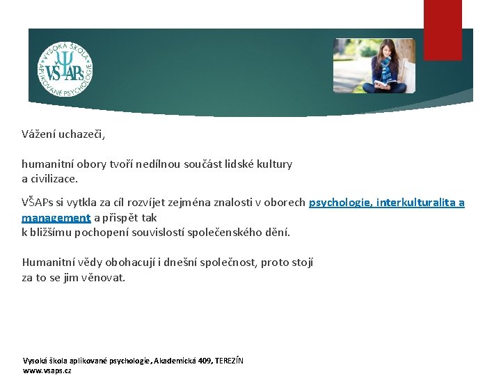 Vážení uchazeči, humanitní obory tvoří nedílnou součást lidské kultury a civilizace. VŠAPs si vytkla