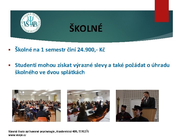 ŠKOLNÉ § Školné na 1 semestr činí 24. 900, - Kč § Studenti mohou