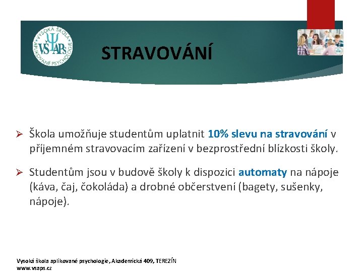 STRAVOVÁNÍ Ø Škola umožňuje studentům uplatnit 10% slevu na stravování v příjemném stravovacím zařízení