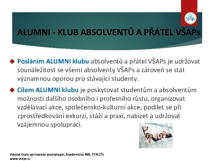 ALUMNI - KLUB ABSOLVENTŮ A PŘÁTEL VŠAPs Posláním ALUMNI klubu absolventů a přátel VŠAPs