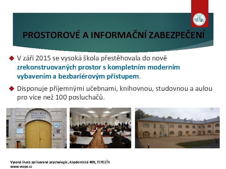 PROSTOROVÉ A INFORMAČNÍ ZABEZPEČENÍ V září 2015 se vysoká škola přestěhovala do nově zrekonstruovaných