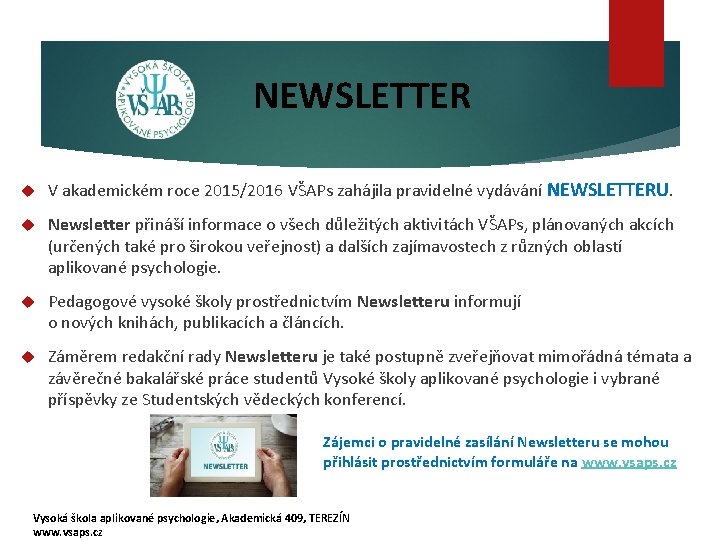 NEWSLETTER V akademickém roce 2015/2016 VŠAPs zahájila pravidelné vydávání NEWSLETTERU. Newsletter přináší informace o