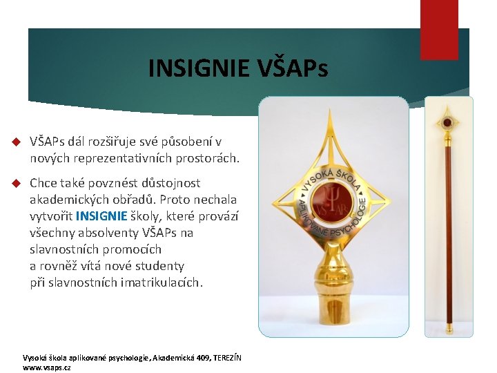INSIGNIE VŠAPs dál rozšiřuje své působení v nových reprezentativních prostorách. Chce také povznést důstojnost