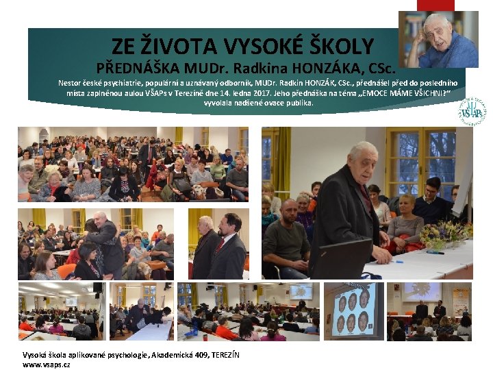 ZE ŽIVOTA VYSOKÉ ŠKOLY PŘEDNÁŠKA MUDr. Radkina HONZÁKA, CSc. Nestor české psychiatrie, populární a