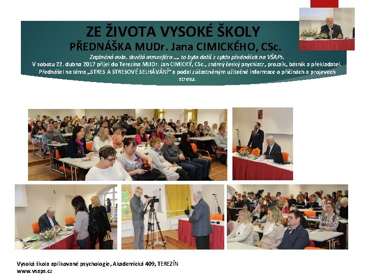 ZE ŽIVOTA VYSOKÉ ŠKOLY PŘEDNÁŠKA MUDr. Jana CIMICKÉHO, CSc. Zaplněná aula, skvělá atmosféra ….