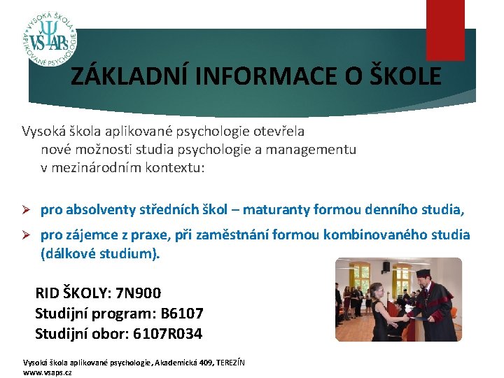  ZÁKLADNÍ INFORMACE O ŠKOLE Vysoká škola aplikované psychologie otevřela nové možnosti studia psychologie