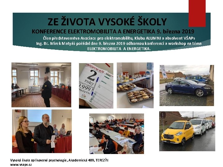 ZE ŽIVOTA VYSOKÉ ŠKOLY KONFERENCE ELEKTROMOBILITA A ENERGETIKA 9. března 2019 Člen představenstva Asociace