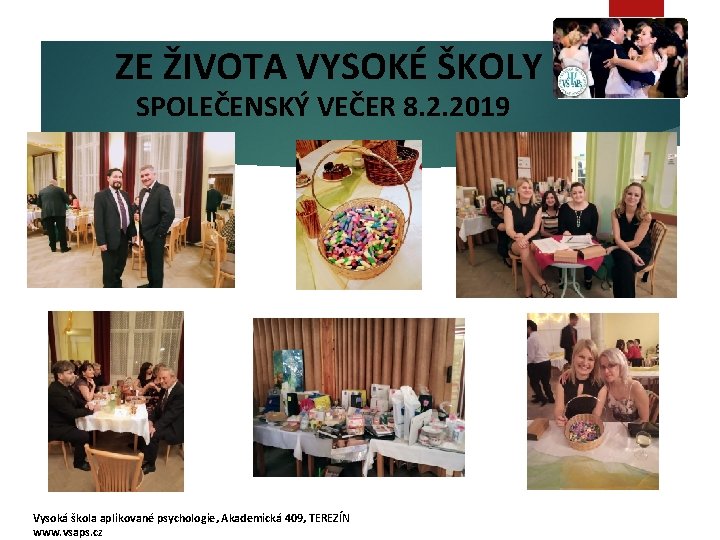 ZE ŽIVOTA VYSOKÉ ŠKOLY SPOLEČENSKÝ VEČER 8. 2. 2019 Vysoká škola aplikované psychologie, Akademická