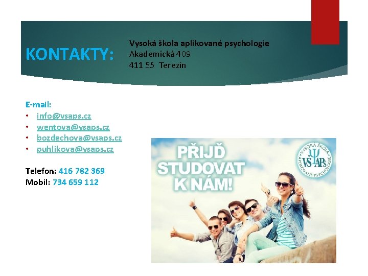 KONTAKTY: E-mail: • info@vsaps. cz • wentova@vsaps. cz • bozdechova@vsaps. cz • puhlikova@vsaps. cz