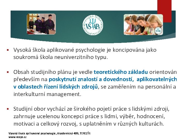 § Vysoká škola aplikované psychologie je koncipována jako soukromá škola neuniverzitního typu. § Obsah