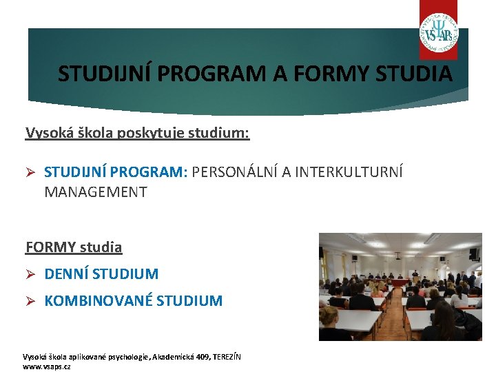 STUDIJNÍ PROGRAM A FORMY STUDIA Vysoká škola poskytuje studium: Ø STUDIJNÍ PROGRAM: PERSONÁLNÍ A