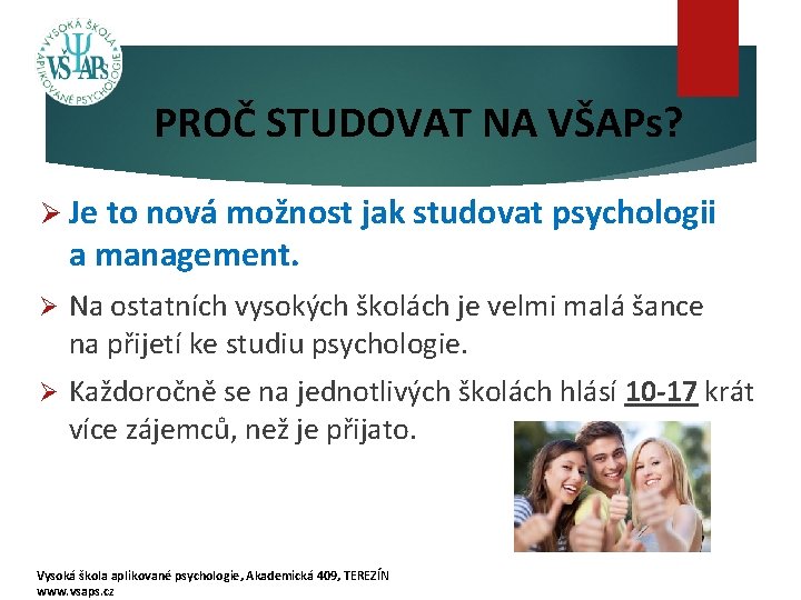 PROČ STUDOVAT NA VŠAPs? Ø Je to nová možnost jak studovat psychologii a management.