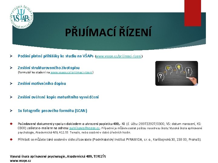 PŘIJÍMACÍ ŘÍZENÍ Ø Podání platné přihlášky ke studiu na VŠAPs (www. vsaps. cz/prijimaci-rizeni) Ø