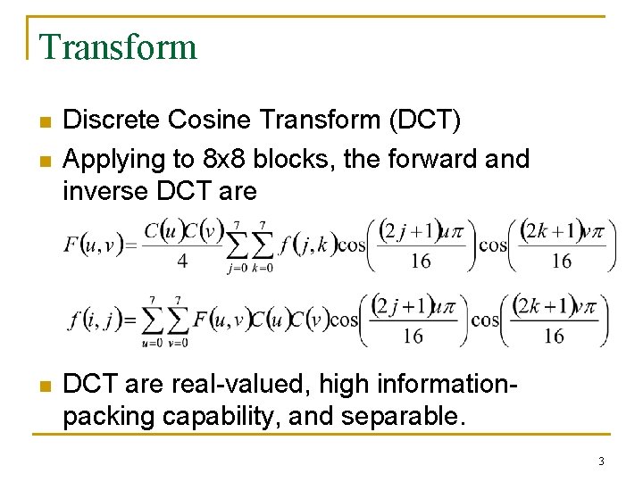 Transform n n n Discrete Cosine Transform (DCT) Applying to 8 x 8 blocks,