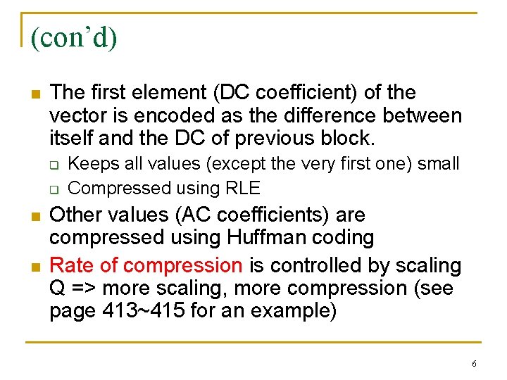 (con’d) n The first element (DC coefficient) of the vector is encoded as the