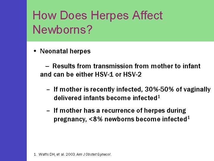 How Does Herpes Affect Newborns? • Neonatal herpes -- Results from transmission from mother