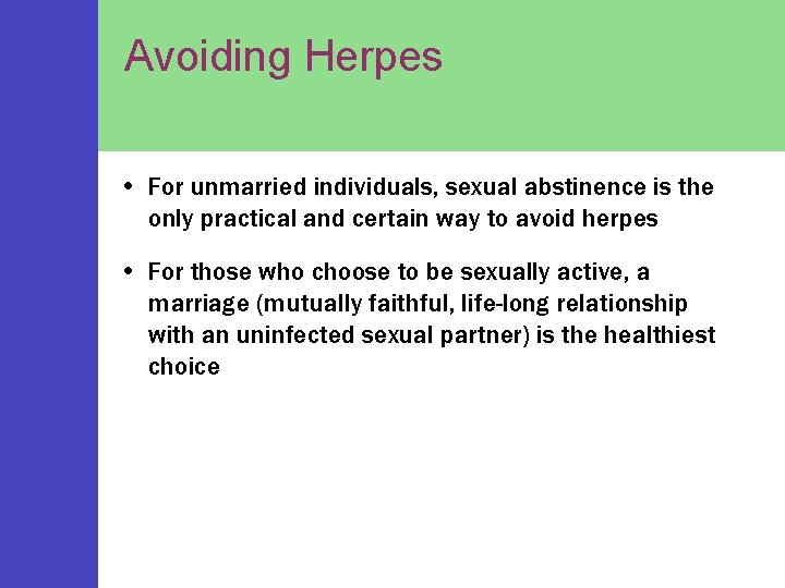 Avoiding Herpes • For unmarried individuals, sexual abstinence is the only practical and certain