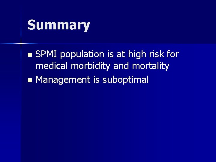 Summary SPMI population is at high risk for medical morbidity and mortality n Management