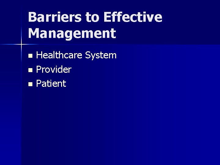 Barriers to Effective Management Healthcare System n Provider n Patient n 