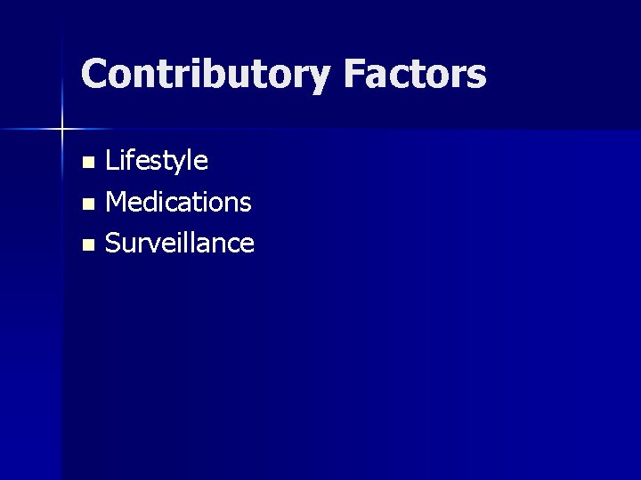 Contributory Factors Lifestyle n Medications n Surveillance n 