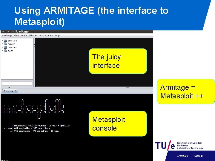 Using ARMITAGE (the interface to Metasploit) The juicy interface Armitage = Metasploit ++ Metasploit