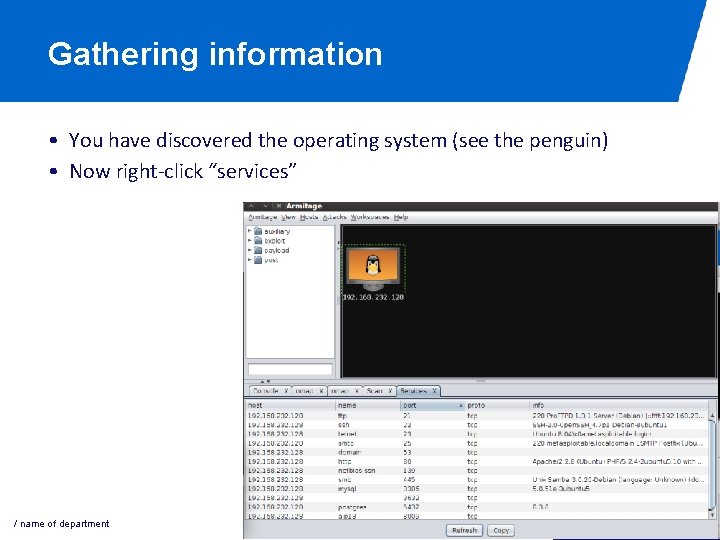 Gathering information • You have discovered the operating system (see the penguin) • Now