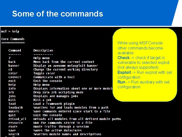 Some of the commands While using MSFConsole other commands become available: Check -> check