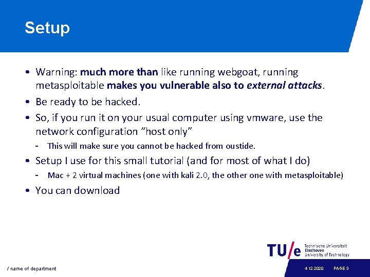 Setup • Warning: much more than like running webgoat, running metasploitable makes you vulnerable