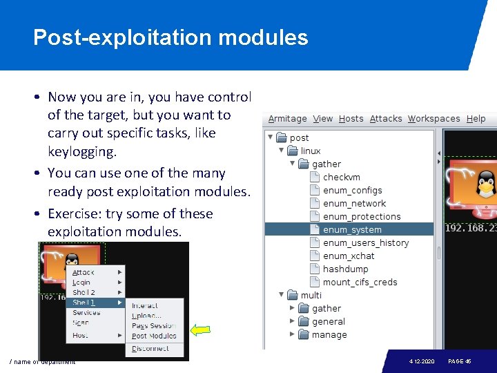 Post-exploitation modules • Now you are in, you have control of the target, but