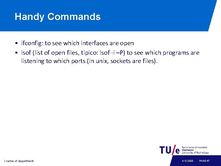 Handy Commands • ifconfig: to see which interfaces are open • lsof (list of