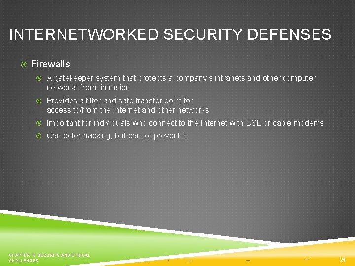 INTERNETWORKED SECURITY DEFENSES Firewalls A gatekeeper system that protects a company’s intranets and other