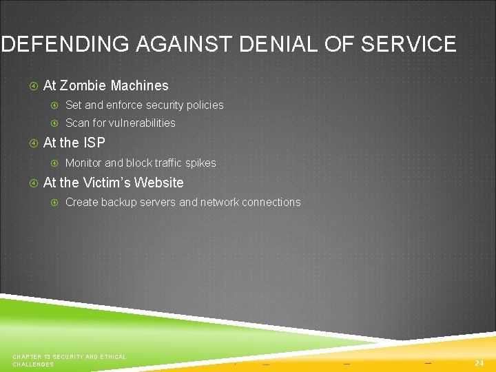 DEFENDING AGAINST DENIAL OF SERVICE At Zombie Machines Set and enforce security policies Scan
