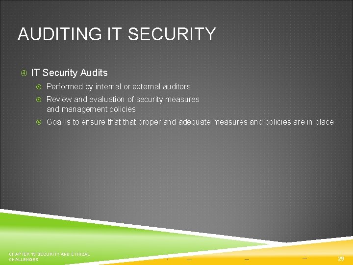 AUDITING IT SECURITY IT Security Audits Performed by internal or external auditors Review and