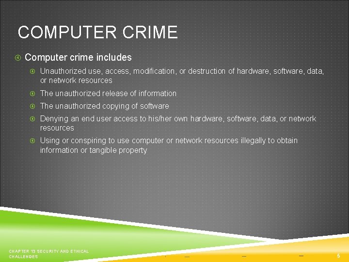 COMPUTER CRIME Computer crime includes Unauthorized use, access, modification, or destruction of hardware, software,