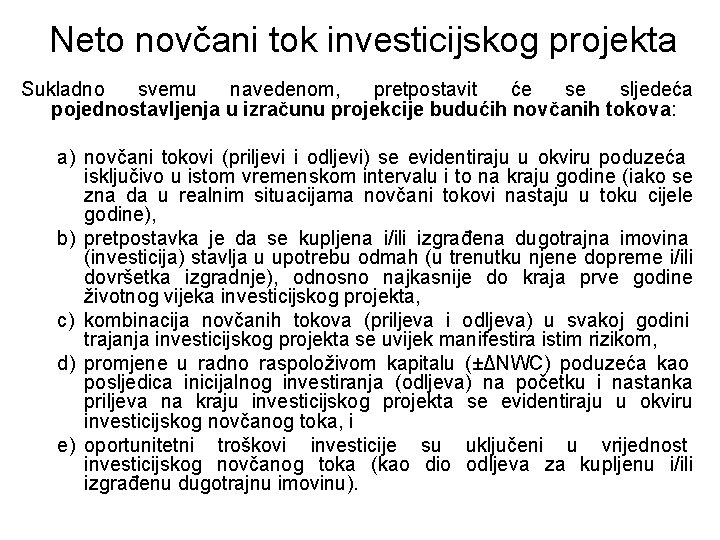 Neto novčani tok investicijskog projekta Sukladno svemu navedenom, pretpostavit će se sljedeća pojednostavljenja u