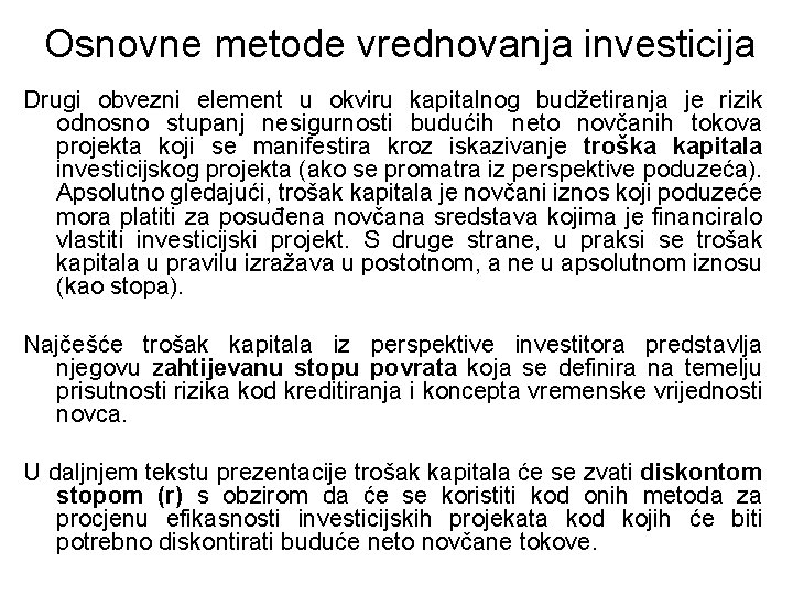 Osnovne metode vrednovanja investicija Drugi obvezni element u okviru kapitalnog budžetiranja je rizik odnosno