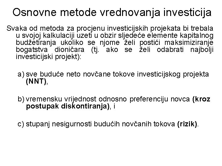 Osnovne metode vrednovanja investicija Svaka od metoda za procjenu investicijskih projekata bi trebala u