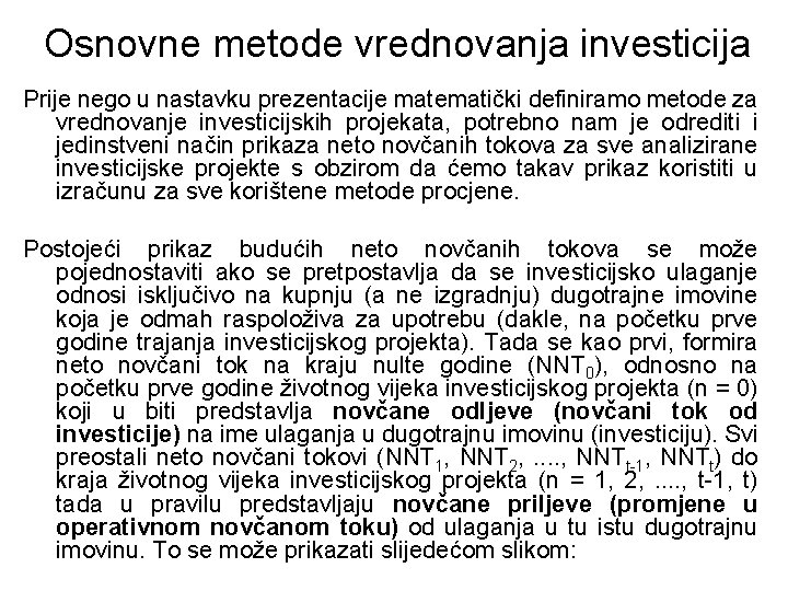 Osnovne metode vrednovanja investicija Prije nego u nastavku prezentacije matematički definiramo metode za vrednovanje