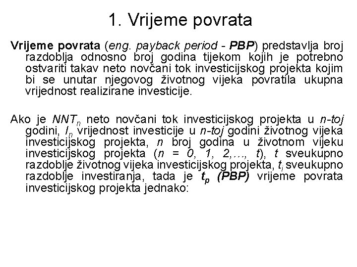 1. Vrijeme povrata (eng. payback period - PBP) predstavlja broj razdoblja odnosno broj godina