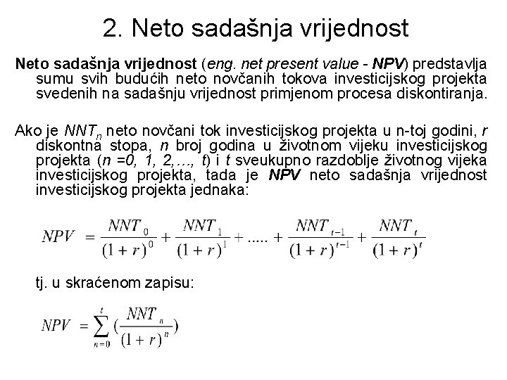 2. Neto sadašnja vrijednost (eng. net present value - NPV) predstavlja sumu svih budućih