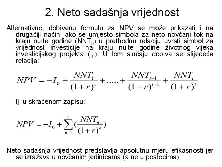 2. Neto sadašnja vrijednost Alternativno, dobivenu formulu za NPV se može prikazati i na